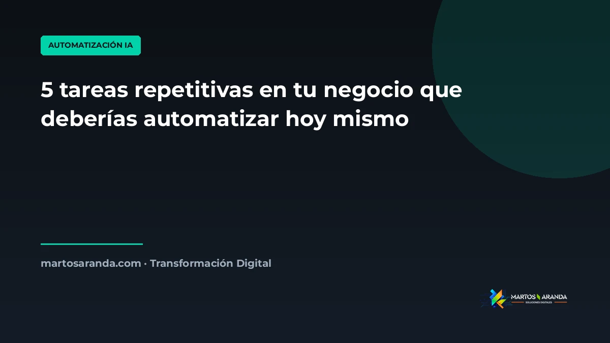 5 tareas repetitivas en tu negocio que deberías automatizar hoy mismo